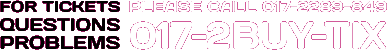 For tickets, questions, problems, please call 017-2BUY-TIX or 017-2289-849